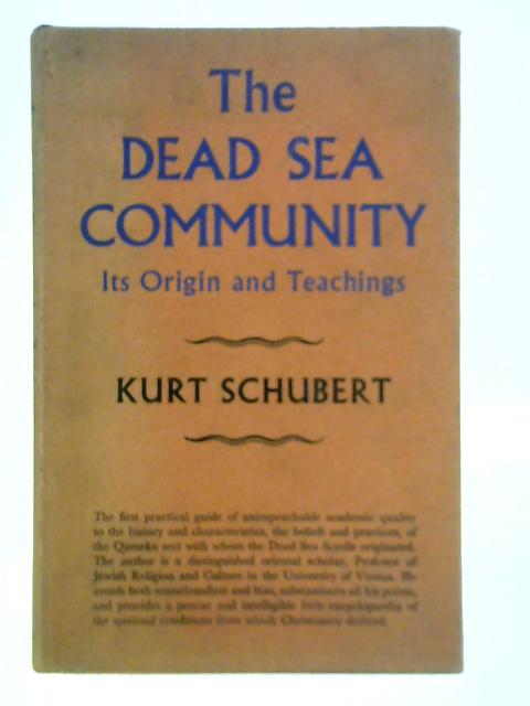 The Dead Sea Community: Its Origin and Teachings von Kurt Schubert