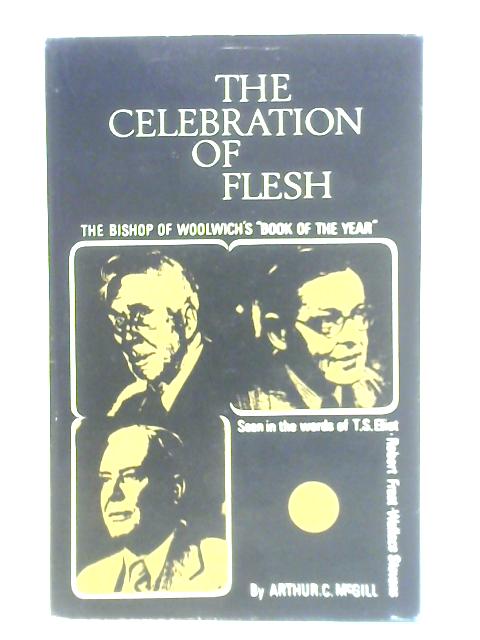The Celebration of Flesh: Poetry in Christian Life By Arthur C. McGill