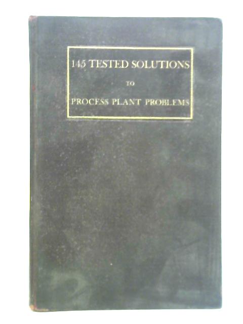145 Tested Solutions to Process Plant Problems By Unstated