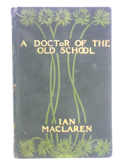 A Doctor of the Old School By Ian Maclaren