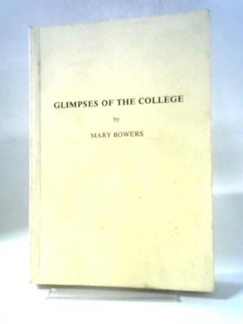 Glimpses Of The College von Mary Bowers