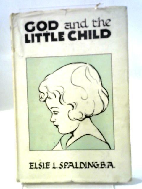 God and the Little Child von Elsie L Spalding