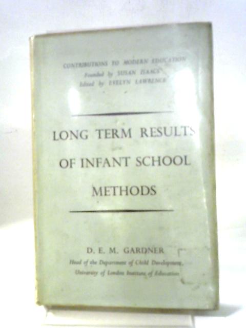 Long Term Results Of Infant School Methods (Contributions To Modern Education Series) By D.E.M. Gardner