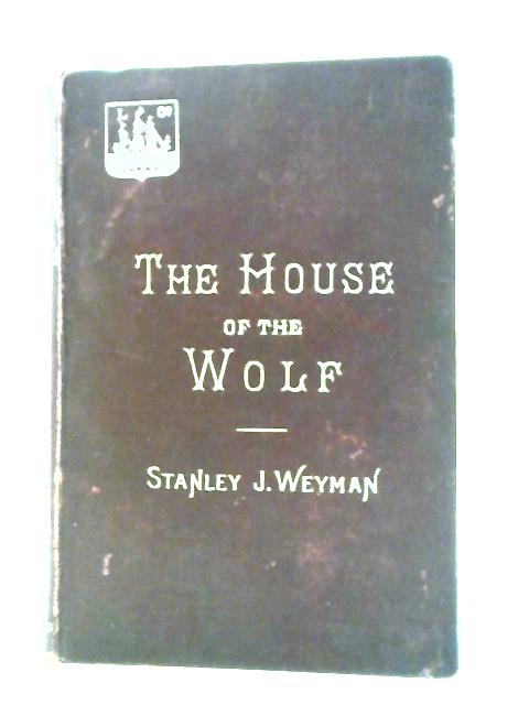 The House Of The Wolf: A Romance By Stanley Weyman