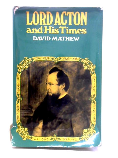 Lord Acton and His Times By David Mathew