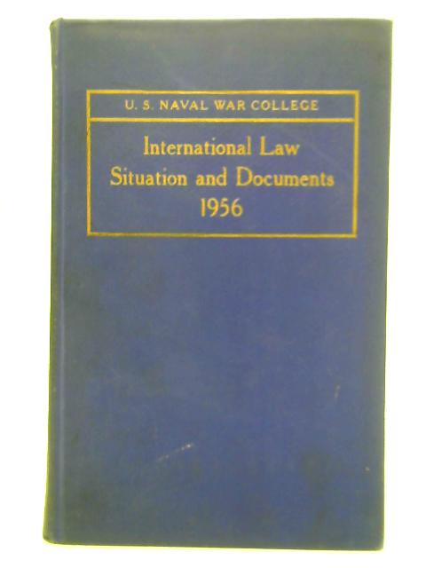 International Law Situation and Documents 1956 - Volume LI - Situation, Documents and Commentary on Recent Developments in the International Law of the Sea By Brunson MacChesney