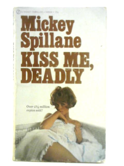 Kiss Me, Deadly By Mickey Spillane