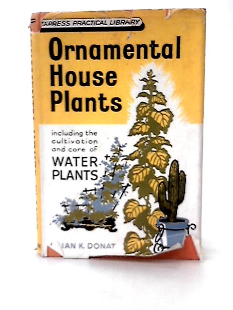 Ornamental House Plants By Lilian K. Donat