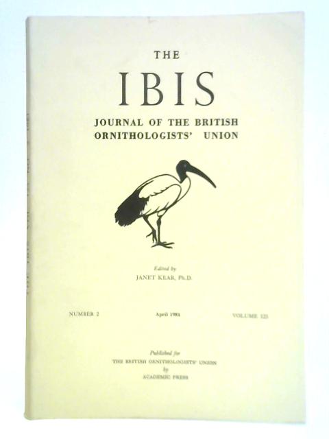 The IBIS Journal of the British Ornithologists' Union - Vol. 123, No 2 By Janet Kear (Ed.)