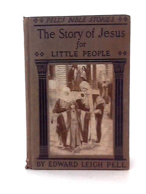 The Story of Jesus for Little People (Pell's Bible Stories) By E L Pell