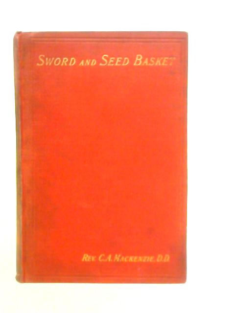 Sword and Seed Basket: Passages in the Life of a Non Commissioned Officer von C.A.Mackenzie