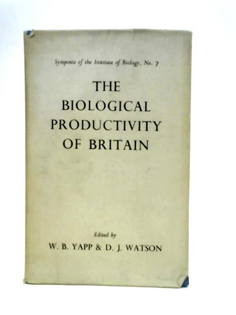 The Biological Productivity of Britain - Symposia of the Institute of Biology No.7 By Donald John Watson