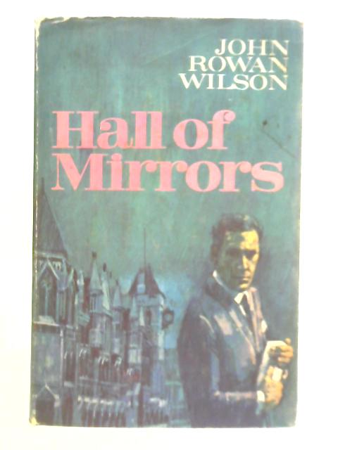 Hall of Mirrors - A Novel By John Rowan Wilson