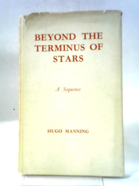 Beyond The Terminus Of Stars,: A Sequence. [Poem] By Hugo Manning