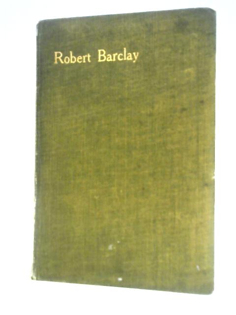 Robert Barclay: His Life and Work By M. Christabel Cadbury