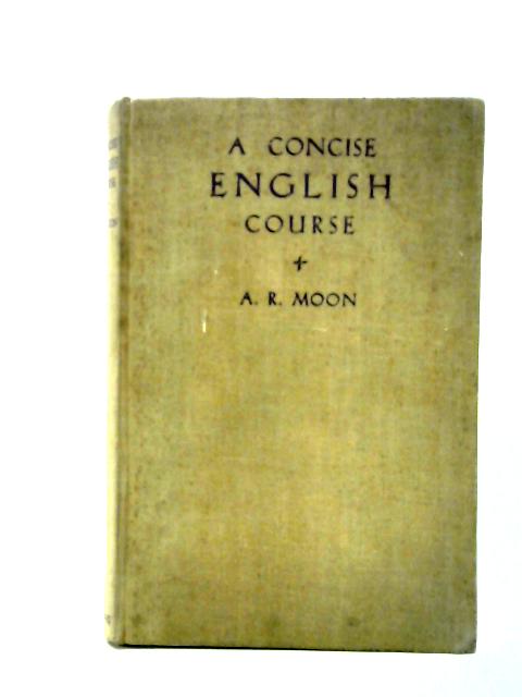 A Concise English Course von A. R. Moon