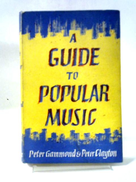 A Guide To Popular Music von Peter Gammond, Peter Clayton