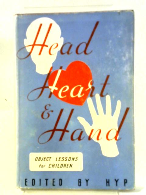 Head Heart and Hand: Original Object Lessons By Henry Pickering