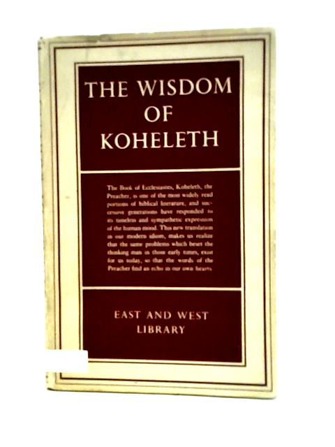 The Wisdom of Koheleth , a New Translation with a Commentary and an Introductory Essay By Robert Gordis