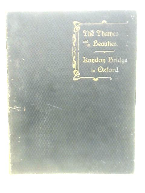 The Thames And Its Beauties. London Bridge To Oxford By stated