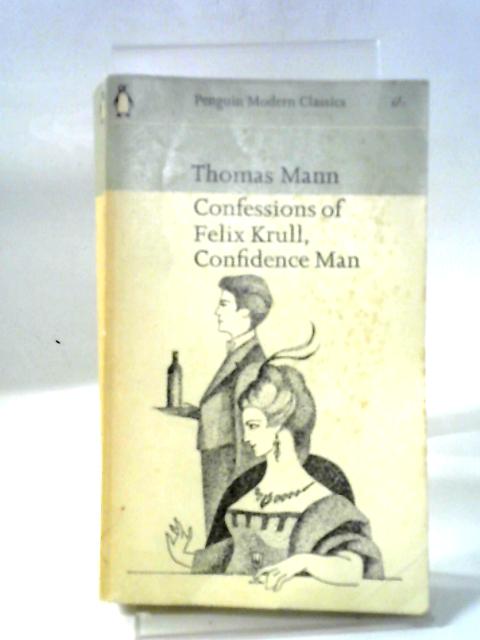 Confessions of Felix Krull Confidence Man Memoirs Part I By Thomas Mann