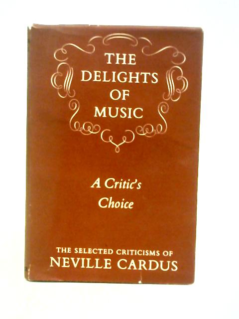 The Delights of Music: a Critic's Choice von Neville Cardus