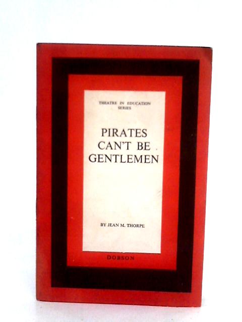 Pirates Can't be Gentlemen von Jean M. Thorpe