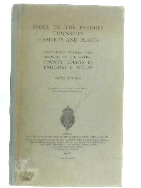 Index To The Parishes, Townships, Hamlets, And Places Contained Within The Districts Of The Several County Courts In England And Wales von Anon