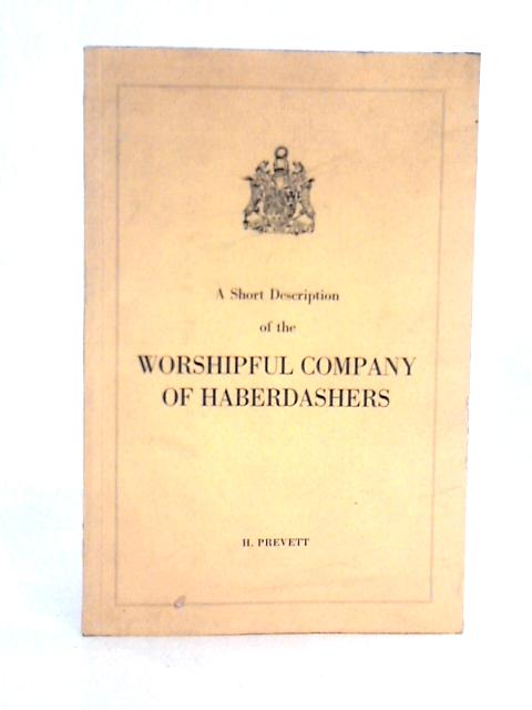 A Short Description of the Worshipful Company of Haberdashers von Commander H. Prevett