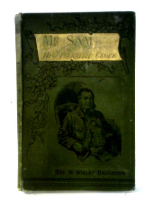 Mr Sam And His Talkative Clock von Rev. W. Wigley Haughton