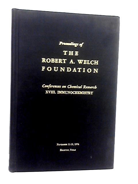 Proceedings of the Robert a Welch Foundation Xviii Immunochemistry By W O Milligan (ed.)