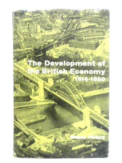 The Development of the British Economy 1914 - 1950 By Sidney Pollard