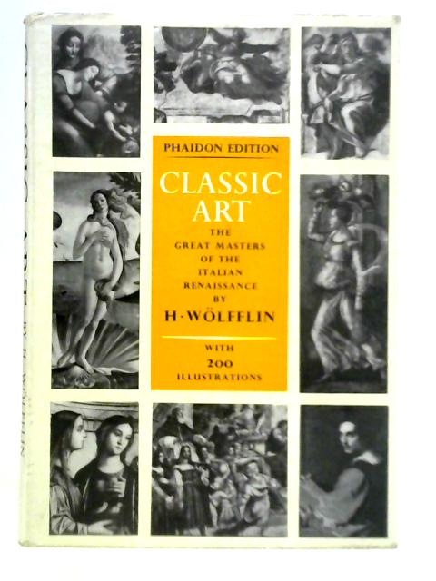Classical Art - An Introduction to the Italian Renaissance By Henrich Wolfflin