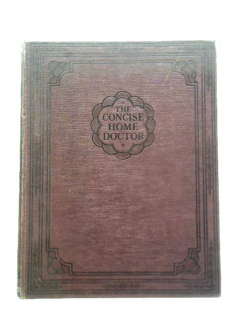 The concise home doctor: encyclopedia of good health first volume By Unstated