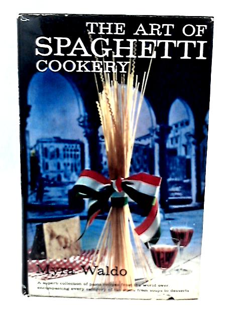 The Art of Spaghetti Cookery By Myra Waldo