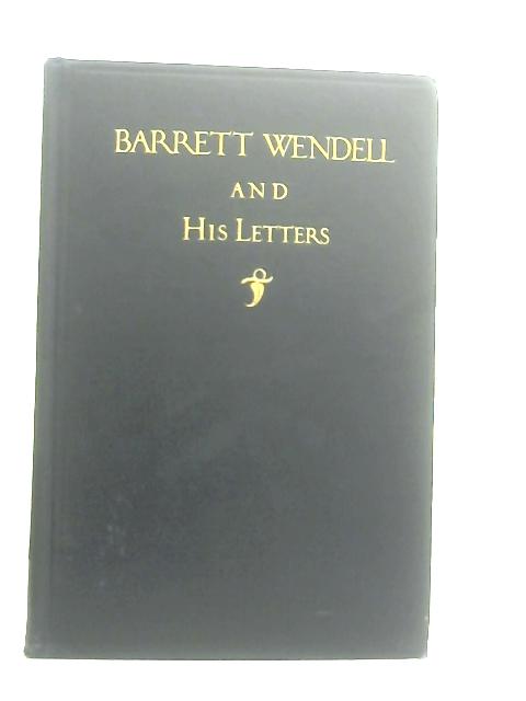 Barrett Wendell and His Letters By M. A. DeWolfe Howe