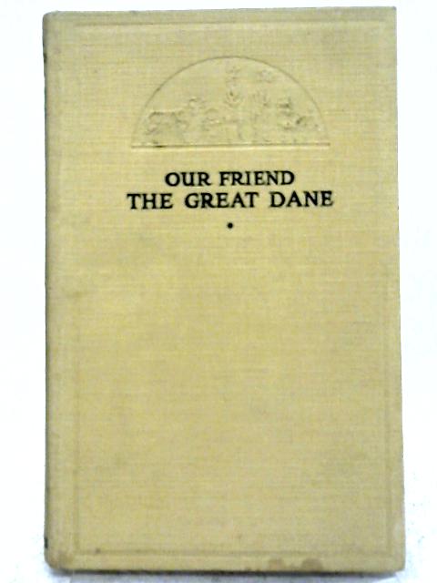 Our Friend the Great Dane By Unstated