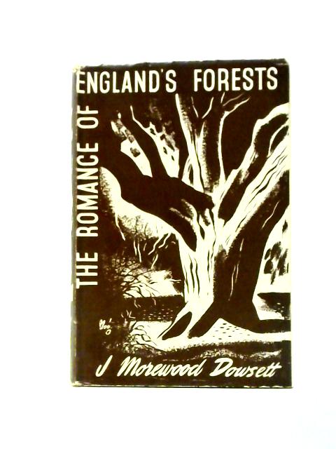 The Romance of England's Forests By J. Morewood Dowsett