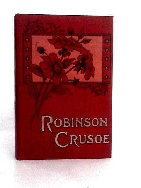 The Life and Surprising Adventures of Robinson Crusoe By Daniel Defoe