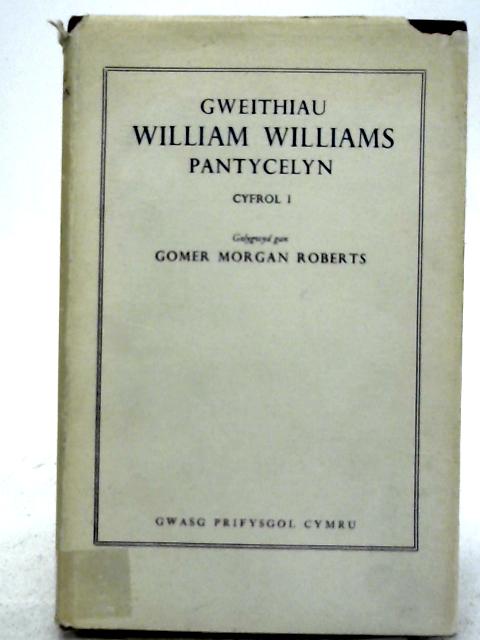 Gweithiau William Williams Pantycelyn Vol I By William Williams Pantycelyn