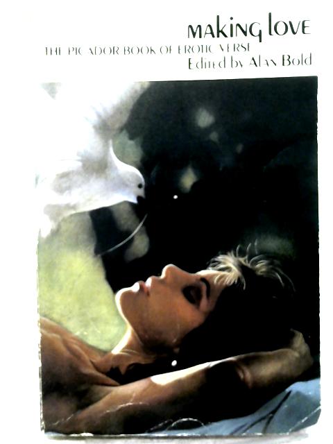 Making Love - The Picador Book of Erotic Verse By Alan Bold (ed.)