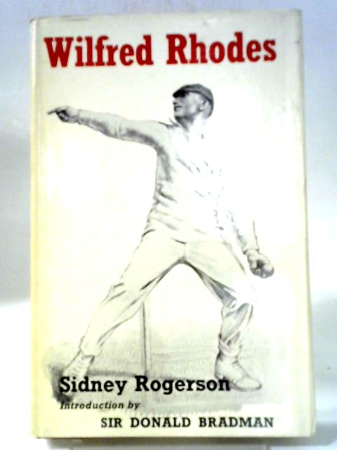 Wilfred Rhodes, Professional And Gentleman von Sidney Rogerson