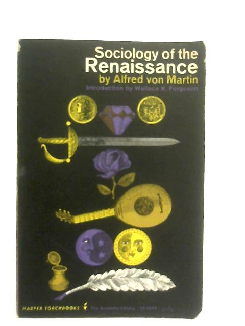 Sociology of the Renaissance By Alfred Von Martin