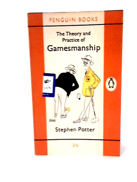 The Theory and Practice of Gamesmanship By Stephen Potter