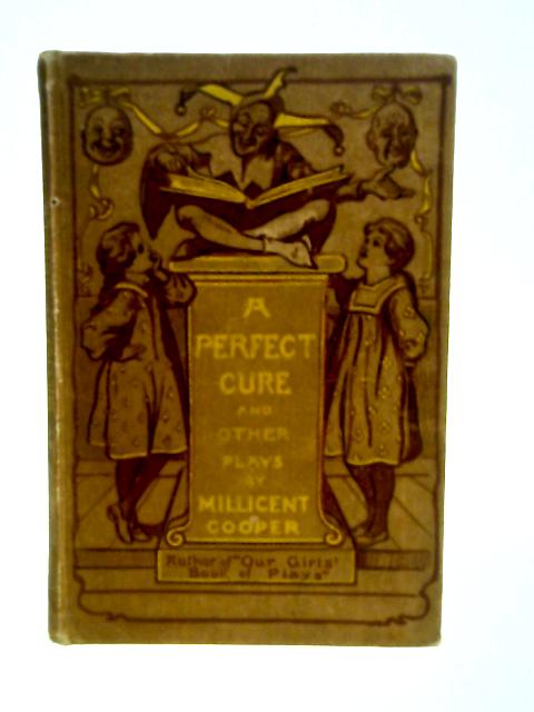 A Perfect Cure and Other Plays for Girls. By Melicent. Cooper