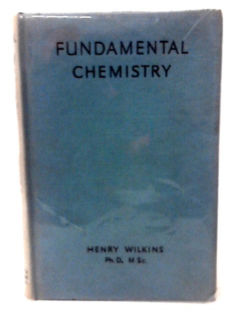 Fundamental Chemistry By Henry Wilkins