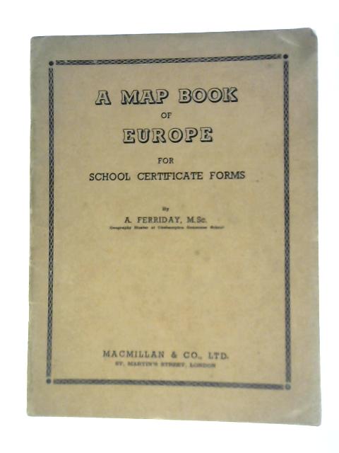 A Map Book of Europe for School Certificate Forms By A. Ferriday