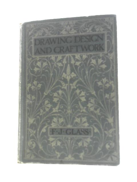Drawing, Design, and Craft-Work By Frederick J. Glass