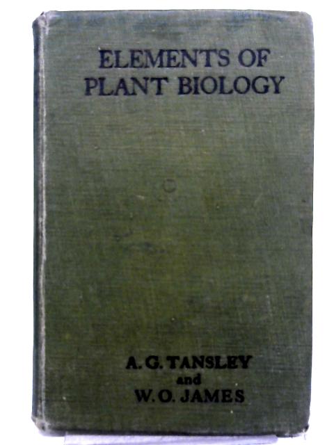 Elements of Plant Biology By A. G. Tansley and W. O. James