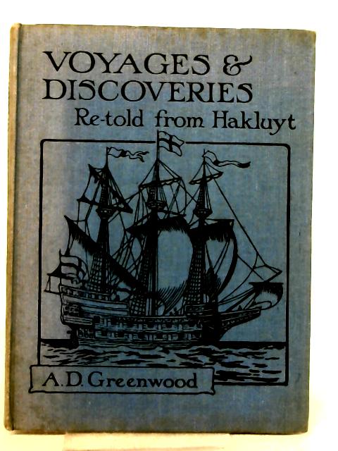 Voyages and Discoveries - Tales of Queen Elizabeth's Adventurers. Retold From Hakluyt By Alice D Greenwood